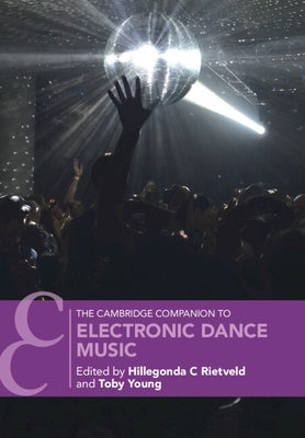The Cambridge Companion to Electronic Dance Music by Rietveld, Hillegonda C.