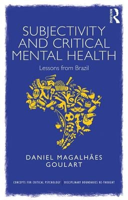 Subjectivity and Critical Mental Health: Lessons from Brazil by Goulart, Daniel