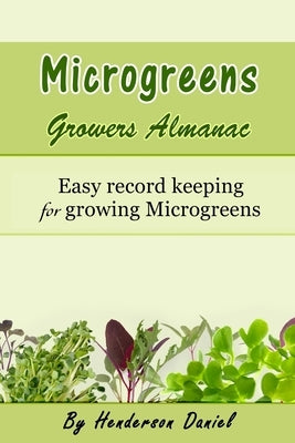 Microgreens Growers Almanac: Easy record keeping for growing Microgreens by Books, Dans Blank