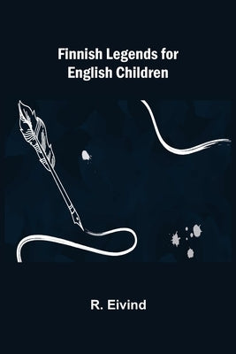 Finnish Legends for English Children by Eivind, R.
