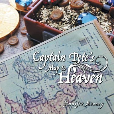 Captain Pete's Map to Heaven by Mooney, Jennifer