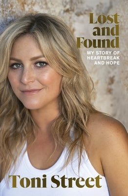 Lost and Found: A Story of Heartbreak and Hope by Street, Toni