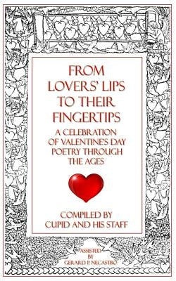 From Lovers' Lips to Their Fingertips: A Celebration of Valentine's Day Poetry Through the Ages by Necastro, Gerard P.
