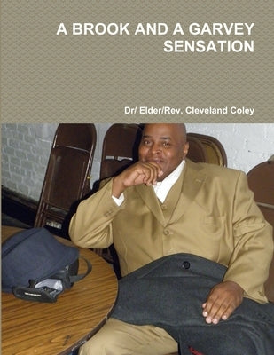 A Brook and a Garvey Sensation by Coley, Dr/ Elder/Rev Cleveland
