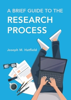 A Brief Guide to the Research Process by Hatfield, Joseph M.