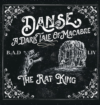 Danse, a Dark Tale of Macabre: The Rat King by B. a. D.