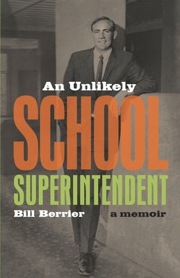 An Unlikely School Superintendent: A Memoir by Berrier, Bill