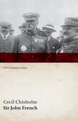 Sir John French (WWI Centenary Series) by Chisholm, Cecil