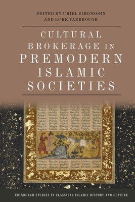 Cultural Brokerage in Premodern Islamic Societies by Simonsohn, Uriel