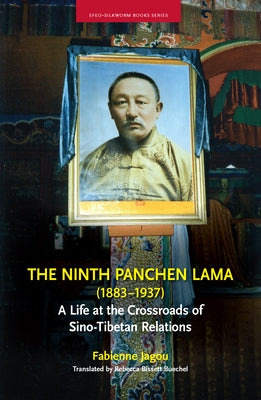 The Ninth Panchen Lama (1883-1937): A Life at the Crossroads of Sino-Tibetan Relations by Jagou, Fabienne