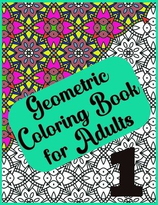Abstract Geometric Coloring Book for Adults - 120 Pages, 60 Beautiful Designs: Geometric Coloring Book for Adults for Relaxation and Creative Enjoymen by Creativity, Color And