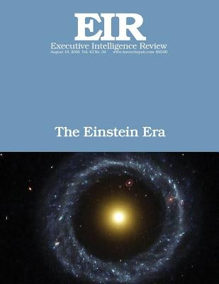 The Einstein Era: Executive Intelligence Review; Volume 43, Issue 34 by Larouche Jr, Lyndon H.