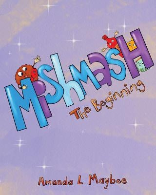 Mishmash...The Beginning by Maybee, Amanda L.