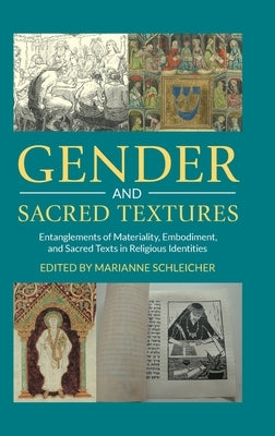 Gender and Sacred Textures: Entanglements of Materiality, Embodiment, and Sacred Texts in Religious Identities by Schleicher, Marianne