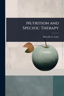 Nutrition and Specific Therapy by Lane, Dorothy E.
