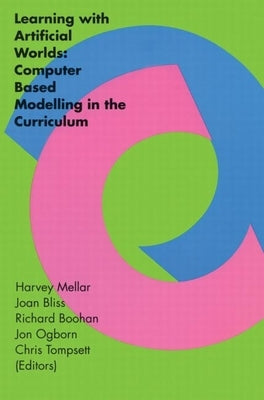 Learning with Artificial Worlds: Computer Based Modelling in the Curriculum by Mellar, Harvey