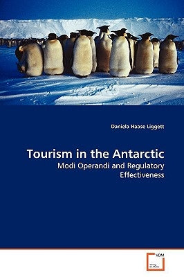 Tourism in the Antarctic by Liggett, Daniela Haase