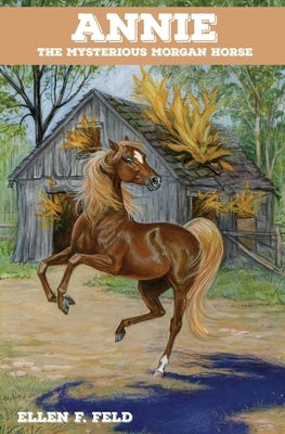 Annie: The Mysterious Morgan Horse by Feld, Ellen F.