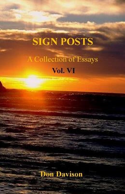 Sign Posts Vol. VI: A Collection of Essays by Davison, Don a.