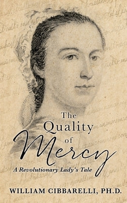 The Quality of Mercy: A Revolutionary Lady's Tale by William, Cibbarelli