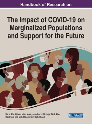 Handbook of Research on the Impact of COVID-19 on Marginalized Populations and Support for the Future by Wahab, Haris Abd
