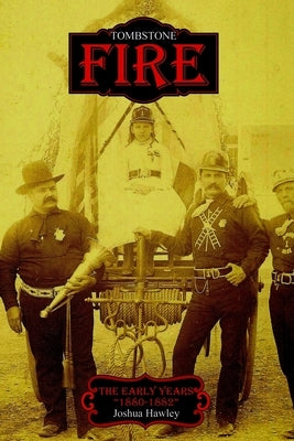 Tombstone Fire: The Early Years "1880-1882" by Hawley, Joshua