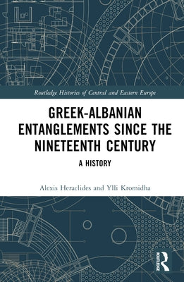 Greek-Albanian Entanglements Since the Nineteenth Century: A History by Heraclides, Alexis