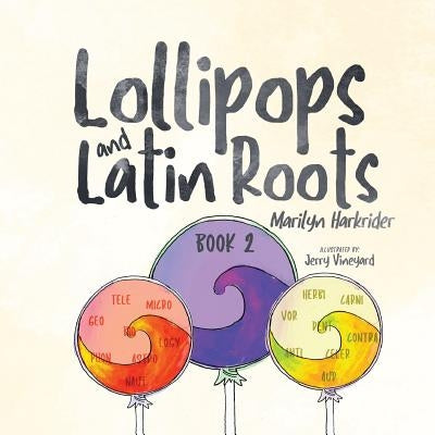 Lollipops and Latin Roots: Book 2 in the Wonderful World of Words Series by Harkrider, Marilyn