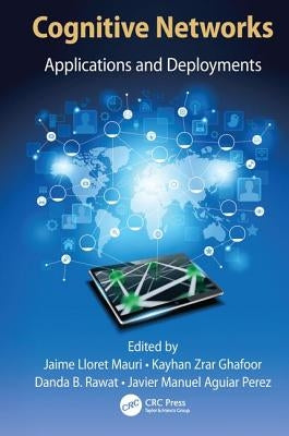 Cognitive Networks: Applications and Deployments by Lloret Mauri, Jaime