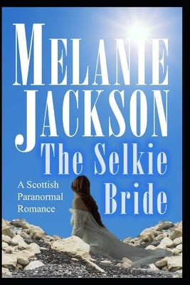 The Selkie Bride: A Historical Scottish Paranormal Mystery by Jackson, Melanie