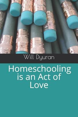 Homeschooling Is an Act of Love by Dyuran, Will