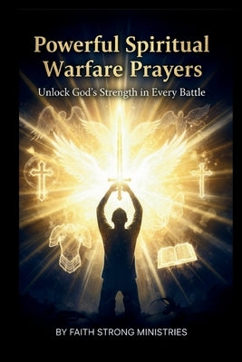 Powerful Spiritual Warfare Prayers: Unlock God's Strength in Every Battle: 72 Daily Prayers for Protection, Deliverance, and Victory Over Darkness by Digitals, N&n