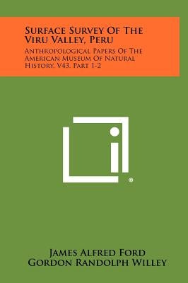 Surface Survey Of The Viru Valley, Peru: Anthropological Papers Of The American Museum Of Natural History, V43, Part 1-2 by Ford, James Alfred