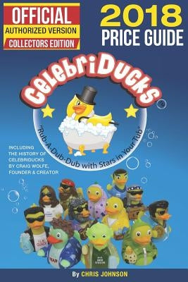 2018 First Official Price Guide to Celebriducks: History & Comprehensive Collection of Everything Celebriducks-Authorized 1st. Edition of Character Id by Franks, Dale E.