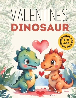 Valentines Dinosaur coloring Book for kids and toddler 3-8: gifts for girl and boy Preschool & Kindergarten easy and Fun I Spy Valentine's day for beg by Lynx, Kara