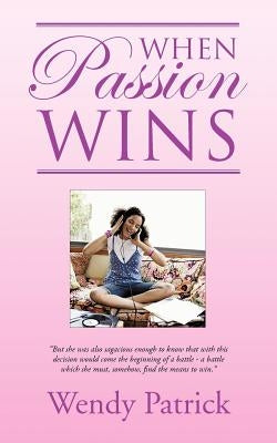 When Passion Wins by Patrick, Wendy