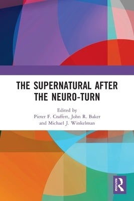 The Supernatural After the Neuro-Turn by Craffert, Pieter F.
