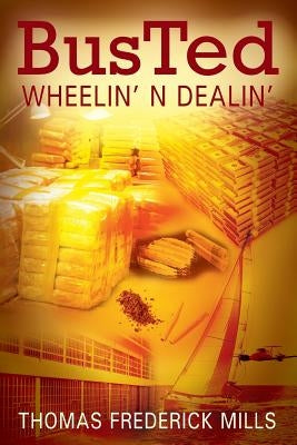 Busted: Wheelin' N Dealin' by Mills, Thomas Frederick