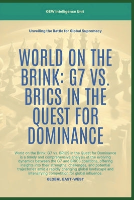 World On The Brink: G7 Vs. BRICS In The Quest For Dominance by Unit, Gew Intelligence