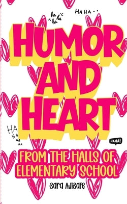 Humor and Heart: From the Halls of Elementary School by Ajisafe, Sara