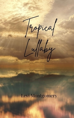 Tropical Lullaby by Montgomery, Levi