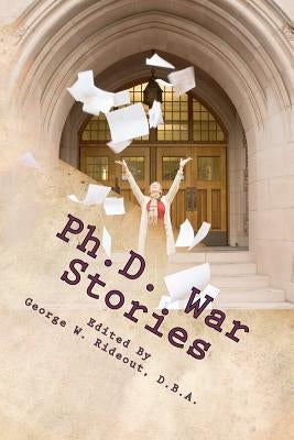 Ph.D. War Stories: Real People Real Stories Real Success by Schwander, Carl