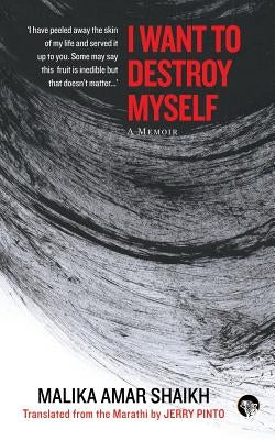 I Want to Destroy Myself: A Memoir by Shaikh, Malika Amar
