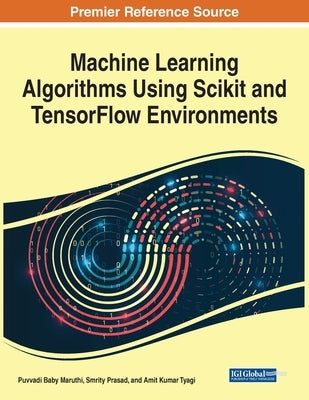 Machine Learning Algorithms Using Scikit and TensorFlow Environments by Baby Maruthi, Puvvadi