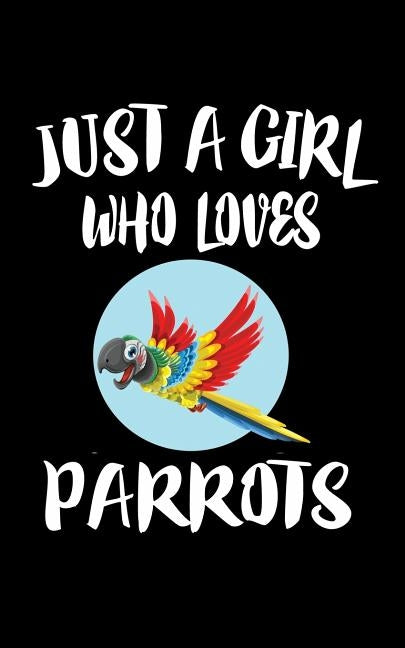 Just A Girl Who Loves Parrots: Animal Nature Collection by Marcus, Marko