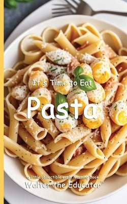 It's Time to Eat Pasta by Walter the Educator