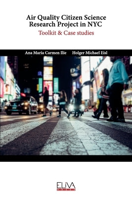 Air Quality Citizen Science Research Project in NYC: Toolkit & Case Studies by Eisl, Holger Michael