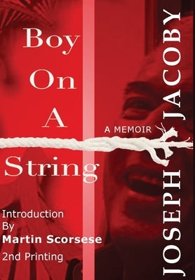 Boy on a String: From Cast-Off Kid to Filmmaker through the Magic of Dreams by Jacoby, Joseph