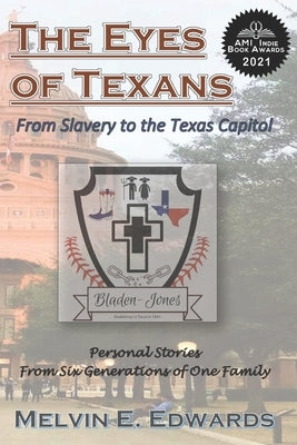 The Eyes of Texans: From Slavery to the Texas Capitol: Personal Stories from Six Generations of One Family by Edwards, Melvin E.