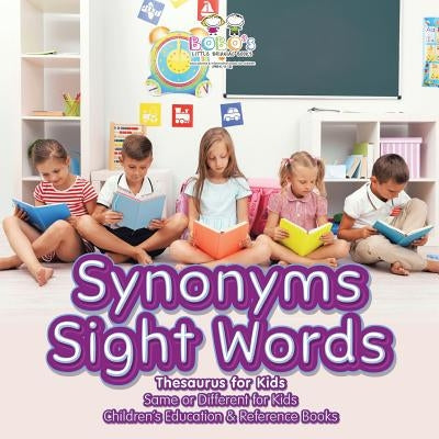 Synonyms Sight Words - Thesaurus for Kids - Same or Different for Kids - Children's Education & Reference Books by Books, Bobo's Little Brainiac